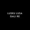 Lusku Lusa Gali Re